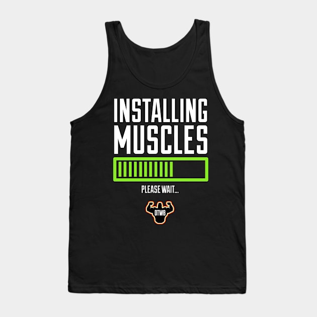 Installing Muscles, Please Wait… Tank Top by Do The Work Bro - DTWB